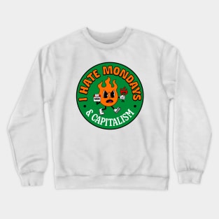 I Hate Mondays... And Capitalism Crewneck Sweatshirt